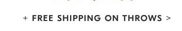 + FREE SHIPPING ON THROWS