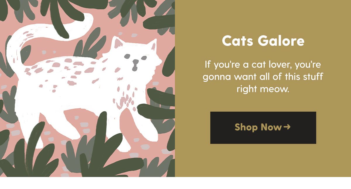 Cats Galore. Shop Now →