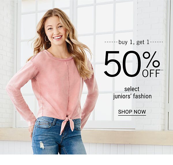 Buy 1, get 1 50% off** select juniors' fashion. Shop Now.