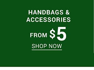 Clearance - Handbags & Accessories from $5. Shop Now.