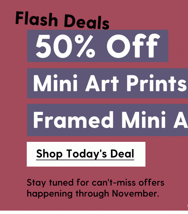 50% Off Mini Art Prints & Framed Mini Art Prints | Stay tuned for can't-miss offers happening through November. | Shop Today's Deal