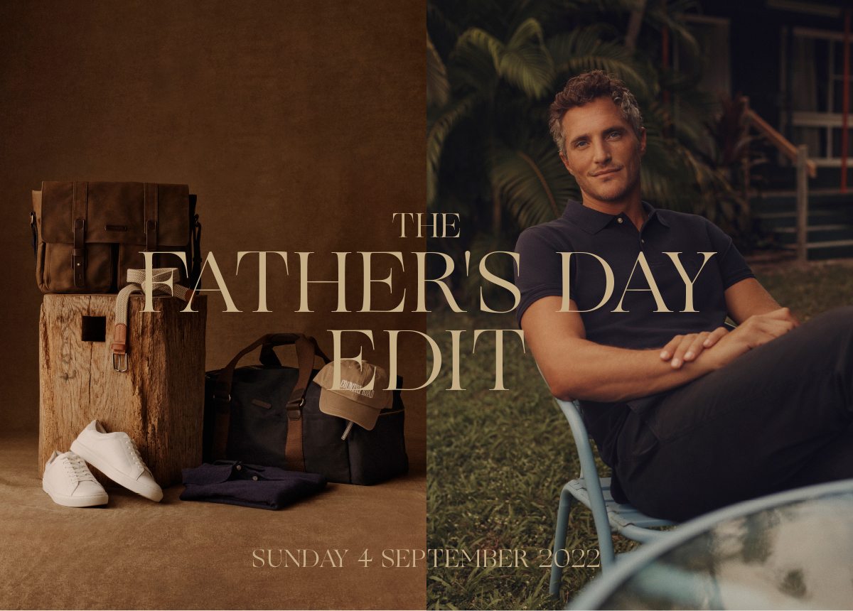 THE FATHER'S DAY EDIT | SUNDAY 4 SEPTEMBER 2022