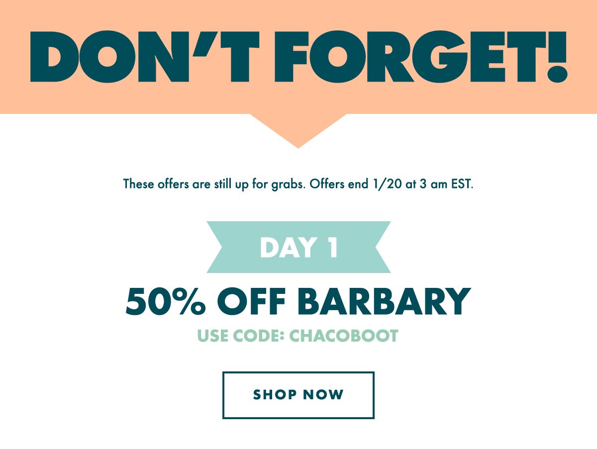 DAY 1 - 50% OFF BARBARY. USE CODE: CHACOBOOT