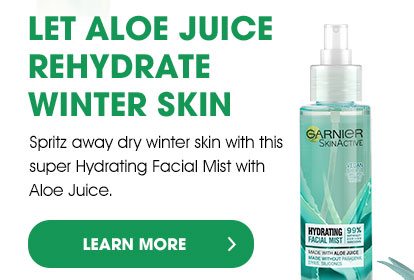 LET ALOE JUICE REHYDRATE WINTER SKIN - Spritz away dry winter skin with this super Hydrating Facial Mist with Aloe Juice. - LEARN MORE >