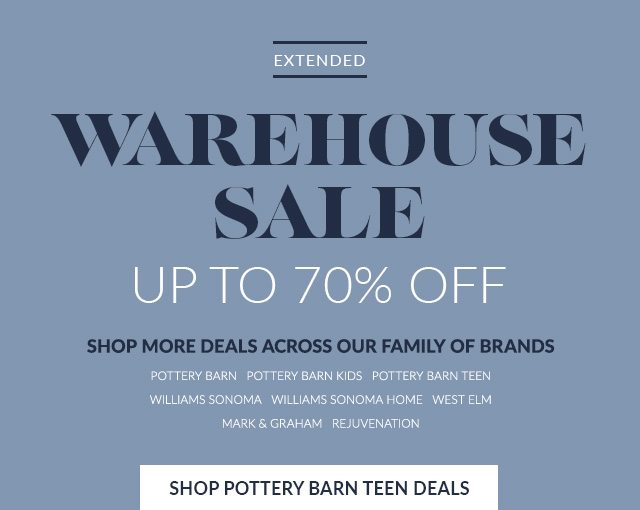 EXTENDED - WAREHOUSE SALE - UP TO 70% OFF - SHOP POTTERY BARN TEEN DEALS
