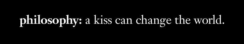 philosophy: a kiss can change the world.