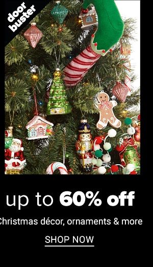 up to 70% off Christmas décor, ornaments & more - Shop Now