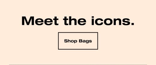 Meet the icons. SHOP BAGS