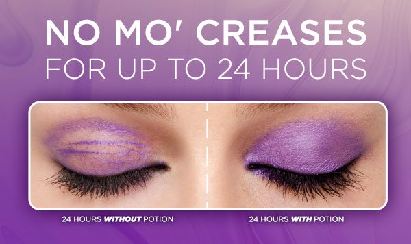NO MO’ CREASES FOR UP TO 24 HOURS - 24 HOURS WITHOUT POTION - 24 HOURS WITH POTION
