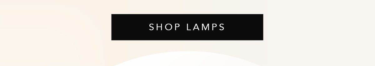 SHOP LAMPS | SHOP NOW