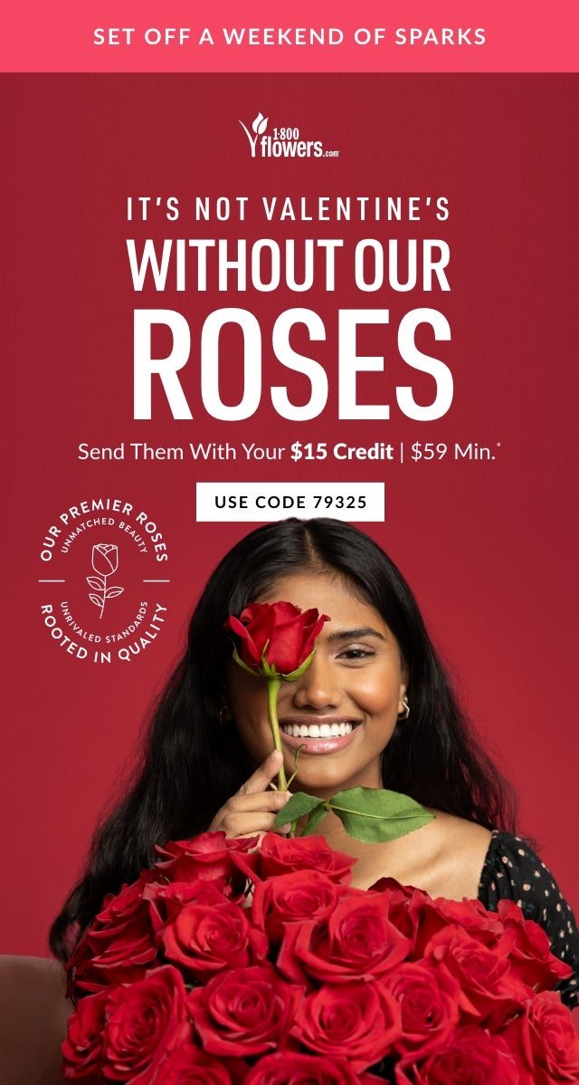 IT'S NOT VALENTINE'S WITHOUT OUR ROSES