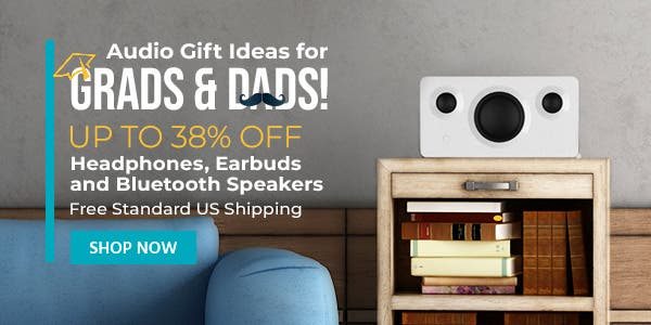 Audio Gift Ideas for Dads and Grads! Up to 38% off Headphones, Earbuds and Bluetooth Speakers Free Standard US Shipping Shop Now