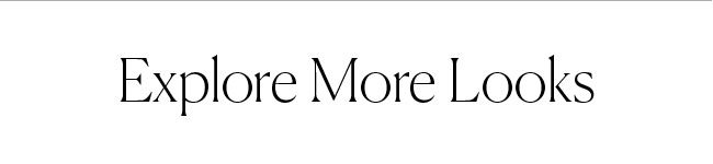 Explore More Looks