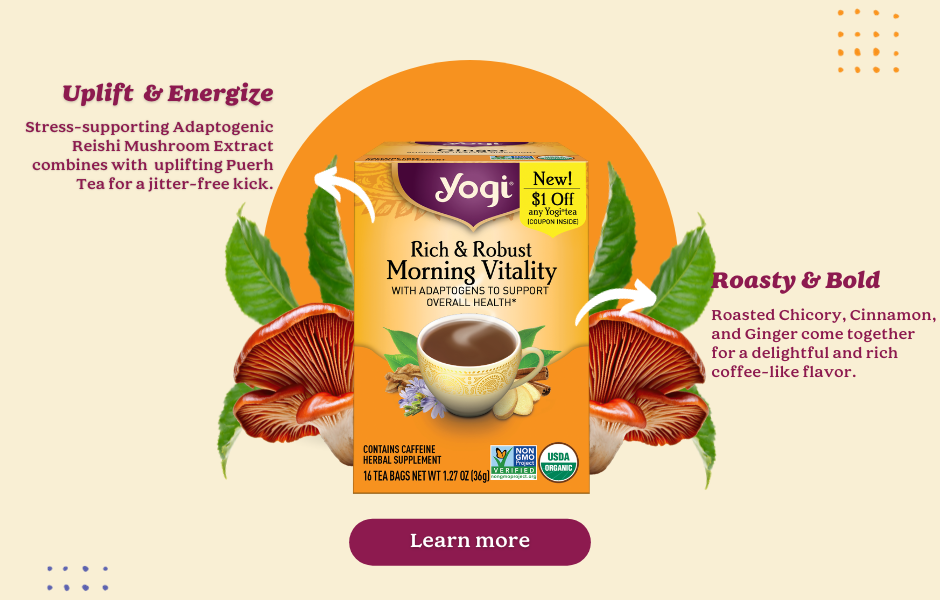 Yogi Rich & Robust Morning Vitality tea surrounded by Reishi Mushrooms and tea leaves