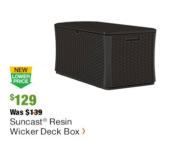 NLP $129, WAS $139 SUNCAST RESIN WICKER DECK BOX