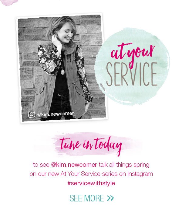 At your service. @kim.newcomer. Tune in today to see @kim.newcomer talk all things spring on our new At Your Service series on Instagram #servicewithstyle. See more.