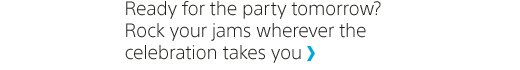 Ready for the party tomorrow? Rock your jams wherever the celebration takes you