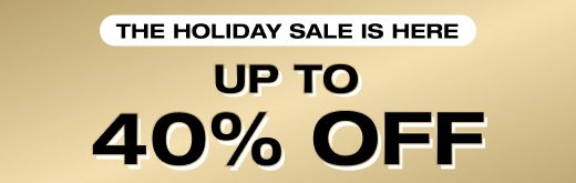 The holiday sale is here up to 40% off