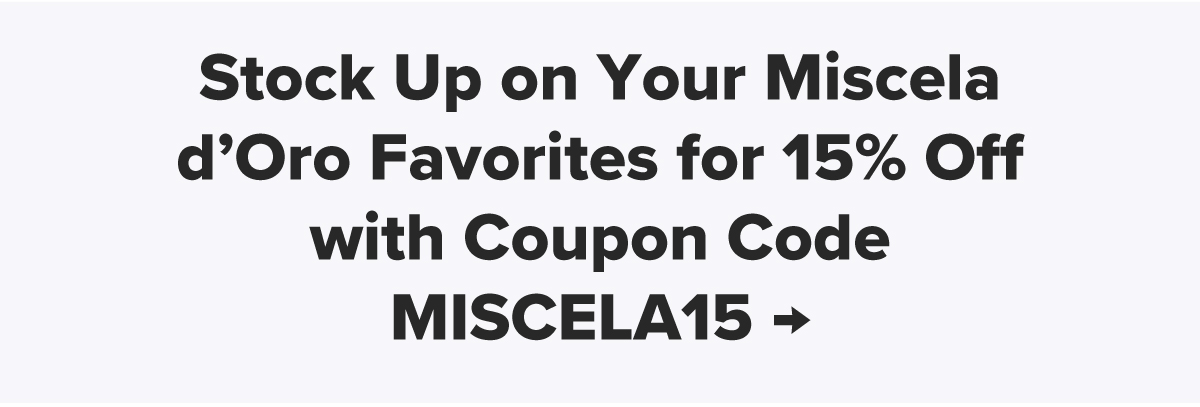 Stock Up on Your Miscela d’Oro Favorites for 15% Off with Coupon Code MISCELA15 →