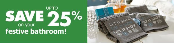 Save up to 25% on your festive bathroom!