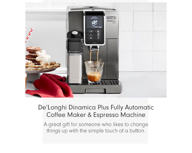 De’Longhi Dinamica Plus Fully Automatic Coffee Maker & Espresso Machine - A great gift for someone who likes to change things up with the simple touch of a button.