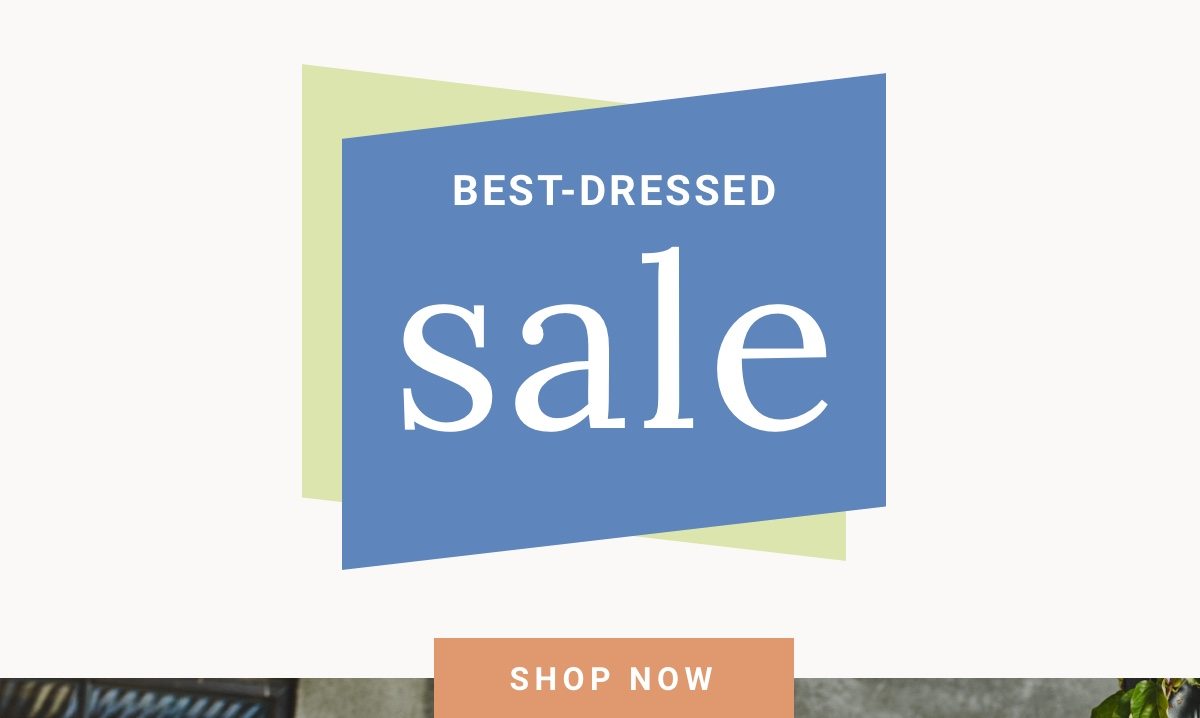 Our Best Dressed Sale starts NOW