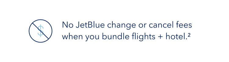 No JetBlue change or cancel fees when you bundle flights + hotel. (2)