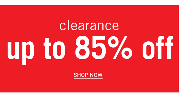 Clearance - Up to 85% off. Shop Now.