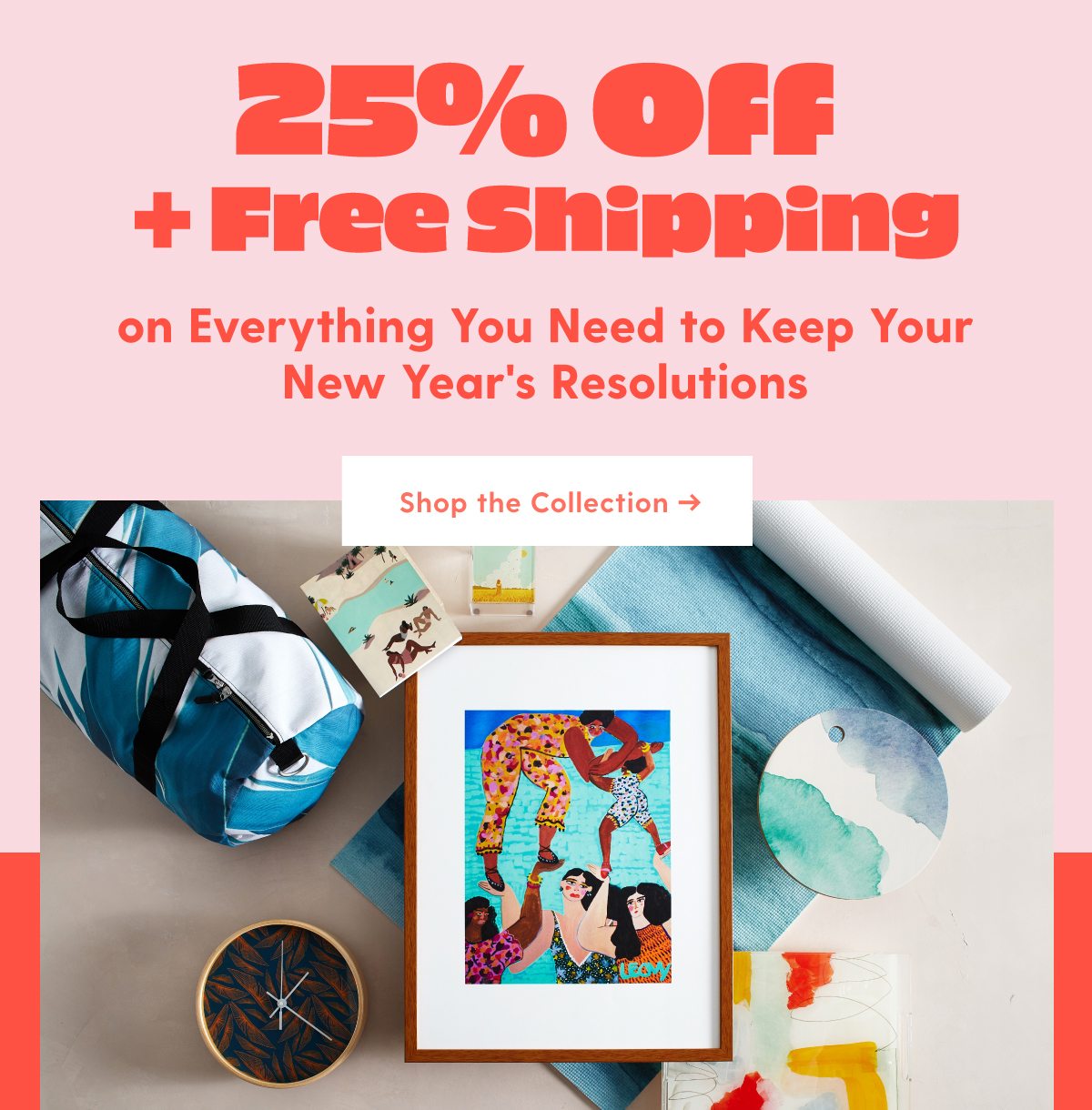 25% Off + Free Shipping on Everything You Need to Keep Your New Year's Resolution. Shop the Collection