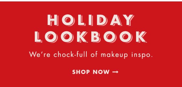 Holiday Look Book. We're chock-full of makeup inspo. Shop Now