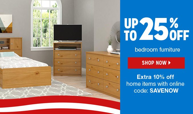 UP TO 25% OFF bedroom furniture | SHOP NOW | Extra 10% off home items with online code: SAVENOW
