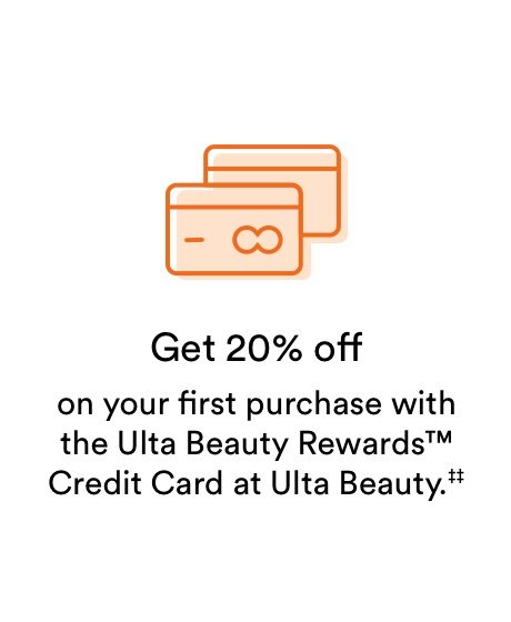 Get 20% off on your first purchase with the Ulta Beauty Rewards Credit Card at Ulta Beauty.