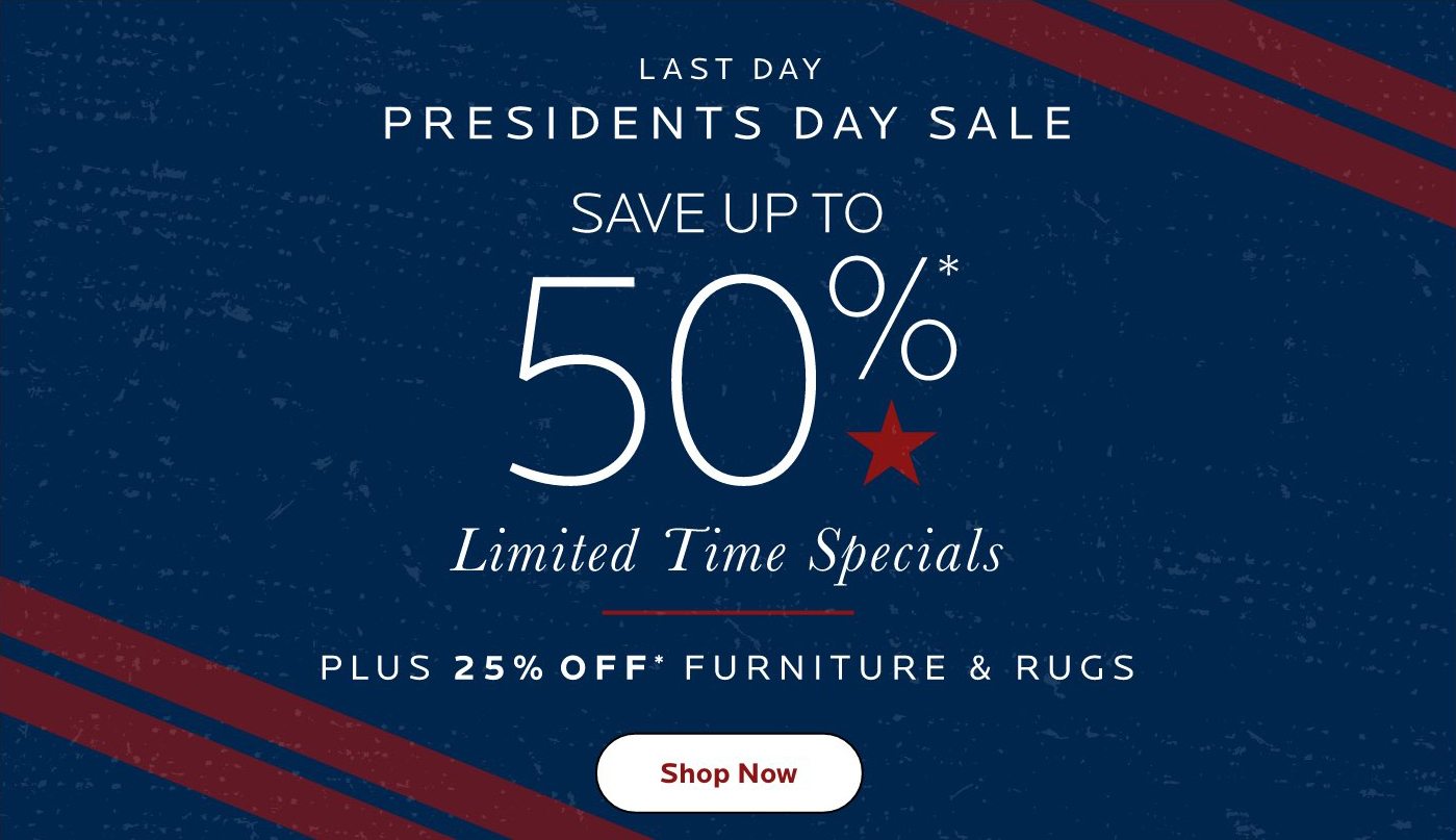 Last day. Presidents Day Sale. Limited Time Specials. Shop Now.