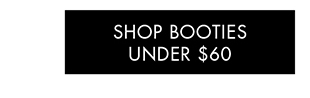 SHOP BOOTIES UNDER $60 