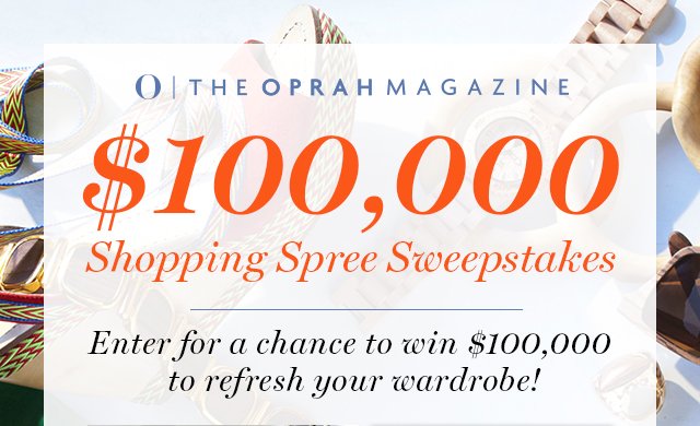 THE OPRAH MAGAZINE $100,000 SHOPPING SPREE SWEEPSTAKES