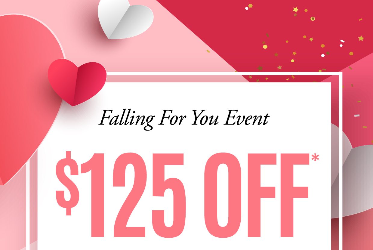 Falling For You Event. $125 OFF*