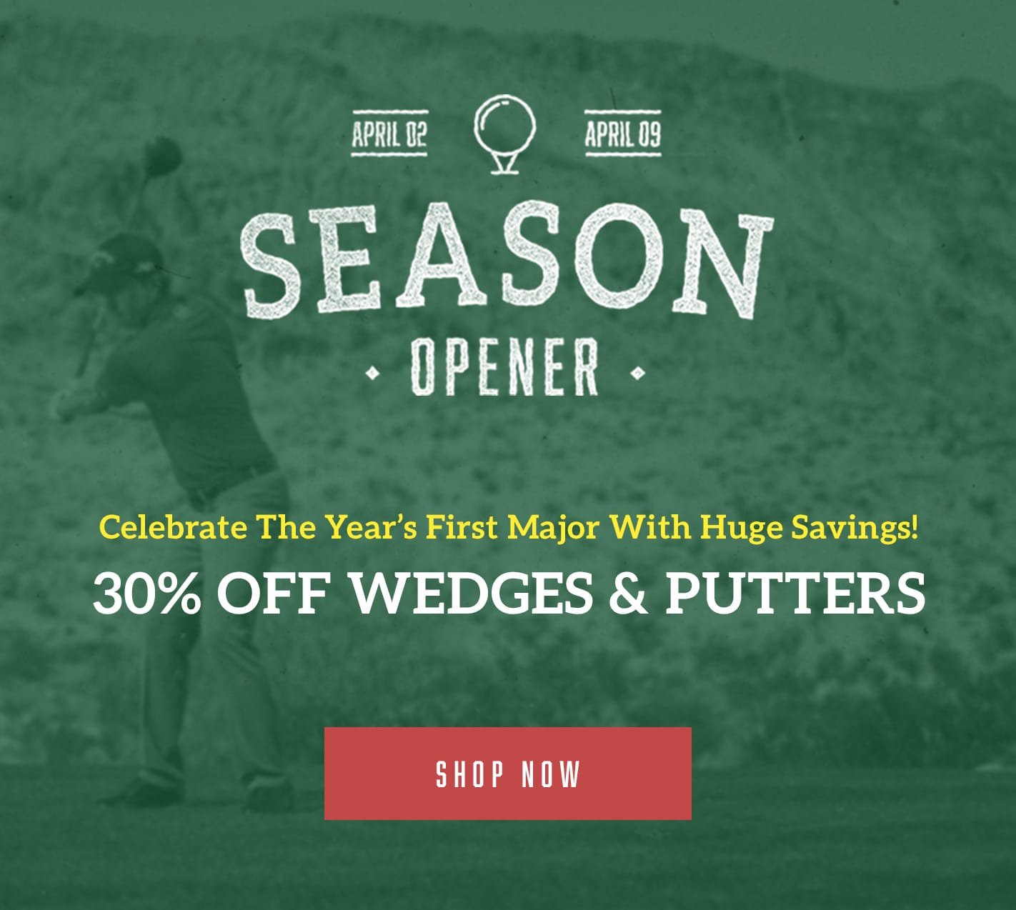 Season Opener: 30% OFF Wedges and Putters