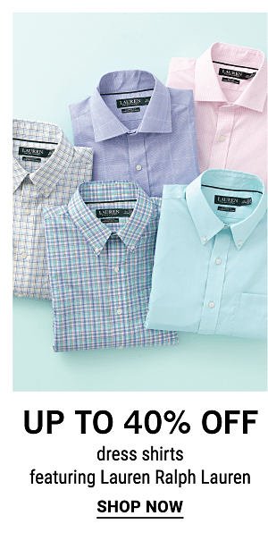 Up to 40% off dress shirts, featuring Lauren Ralph Lauren. Shop Now.