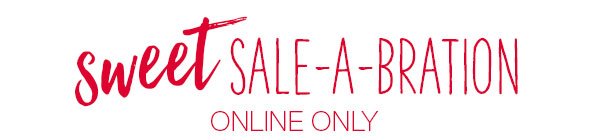 Sweet sale-a-bration. Online only.