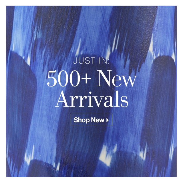 500+ New Arrivals