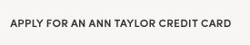 Apply for an Ann Taylor Credit Card