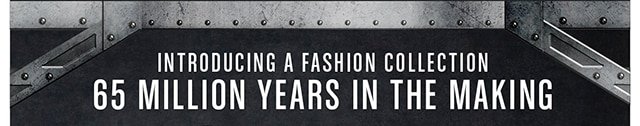 Introducing a Fashion Collection 65 Million Years in the Making
