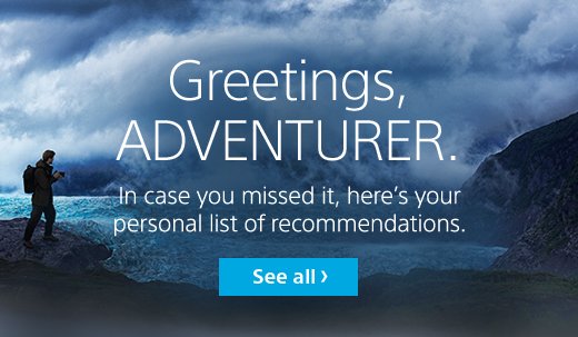 Greetings, Adventurer. In case you missed it, here's your personal list of recommendations. | See all