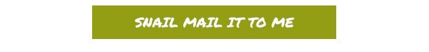 Snail mail it to me