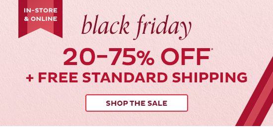 Black Friday - 20-75% Off + Free Standard Shipping In-Store & Online