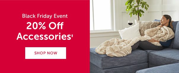 Black Friday Event | 20% Off Accessories‡ | SHOP NOW >>