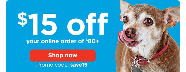 $15 off your online order of $80+. Promo code: save15. Shop now.