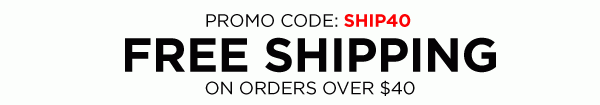 Get free shipping on orders over $40 with promo code: SHIP40