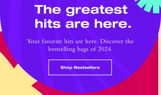 Your favorite hits are here. Discover the bestselling bags of 2024. SHOP BESTSELLERS