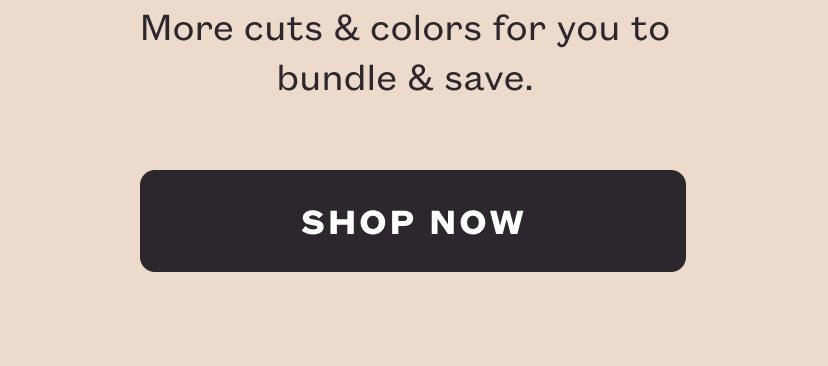 More cuts & colors for you to bundle & save